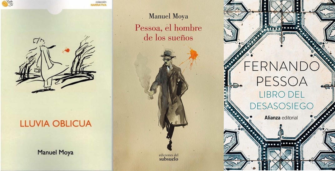 Tres libros más de Manuel Moya: una novela: “Lluvia Oblicua”, una impresionante biografía de Pessoa: ”Pessoa, el hombre de los sueños”. Y una magnífica traducción de “El libro del Desasosiego” de Pessoa, de Manuel Moya 